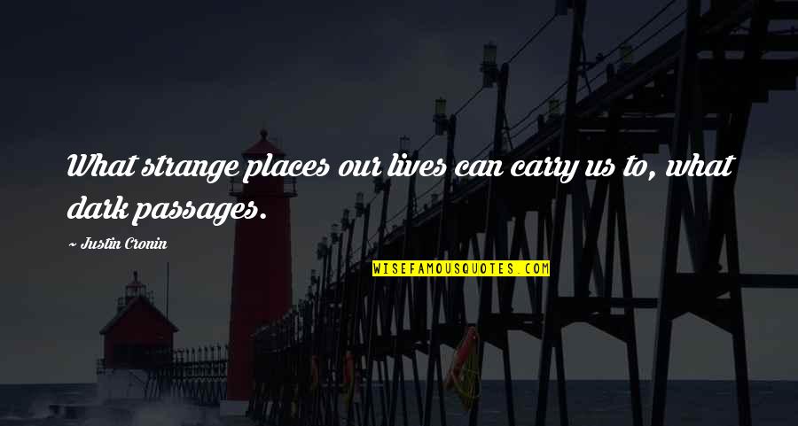 2 Lives Quotes By Justin Cronin: What strange places our lives can carry us