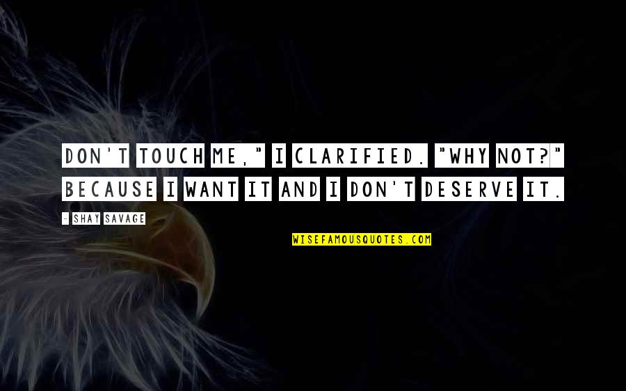 2 Maccabees Quotes By Shay Savage: Don't touch me," I clarified. "Why not?" Because