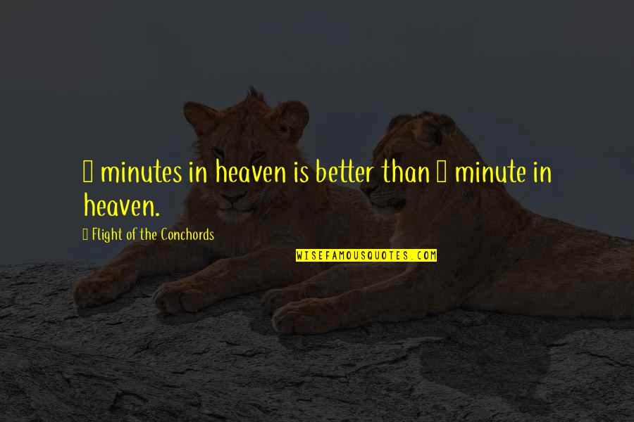2 Minute Quotes By Flight Of The Conchords: 2 minutes in heaven is better than 1 2 Minute Quotes By Flight Of The Conchords: 2 minutes in heaven is better than 1