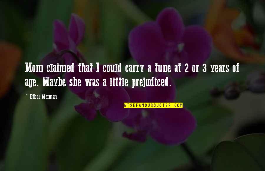 2 Mom Quotes By Ethel Merman: Mom claimed that I could carry a tune 2 Mom Quotes By Ethel Merman: Mom claimed that I could carry a tune