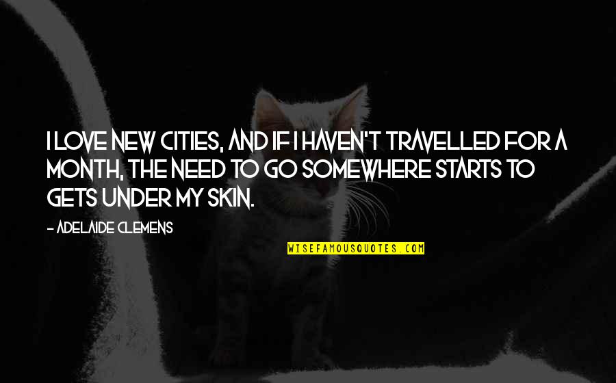 2 Month Love Quotes By Adelaide Clemens: I love new cities, and if I haven't
