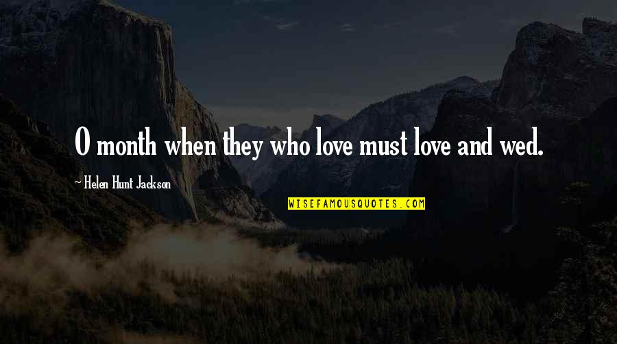 2 Month Love Quotes By Helen Hunt Jackson: O month when they who love must love