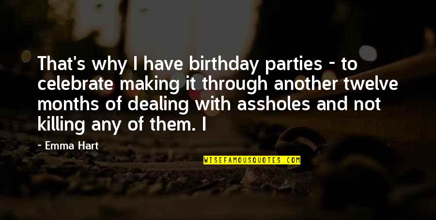 2 Months Birthday Quotes By Emma Hart: That's why I have birthday parties - to 2 Months Birthday Quotes By Emma Hart: That's why I have birthday parties - to