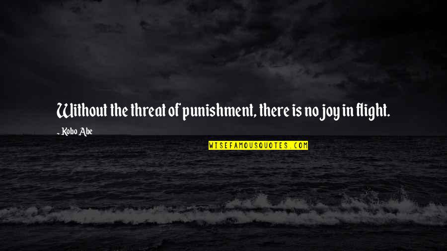 2 Months Monthsary Quotes By Kobo Abe: Without the threat of punishment, there is no