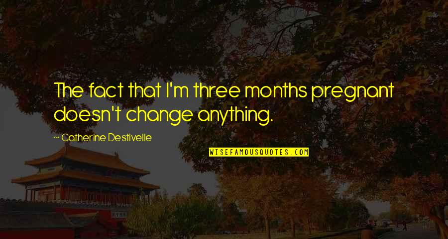 2 Months Pregnant Quotes By Catherine Destivelle: The fact that I'm three months pregnant doesn't 2 Months Pregnant Quotes By Catherine Destivelle: The fact that I'm three months pregnant doesn't