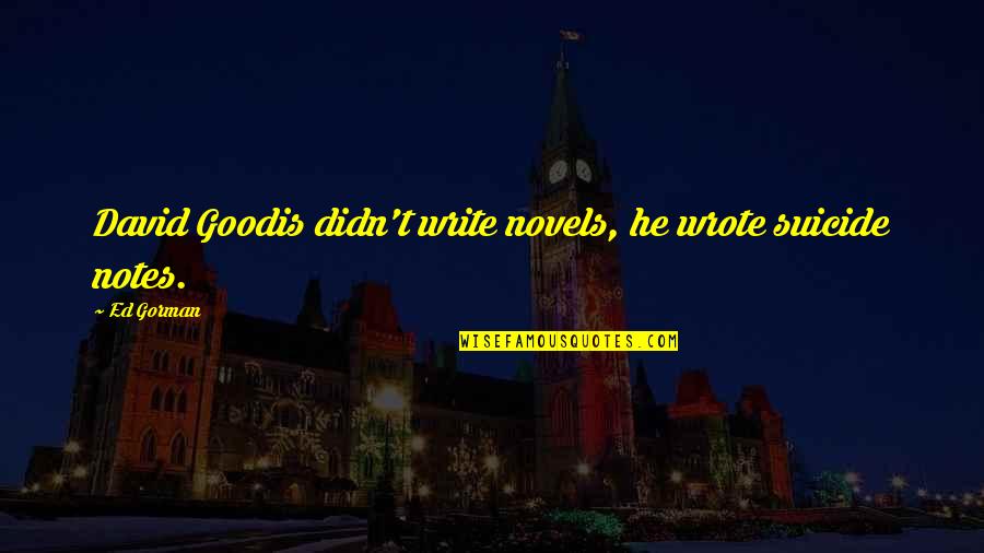 2 Months Pregnant Quotes By Ed Gorman: David Goodis didn't write novels, he wrote suicide