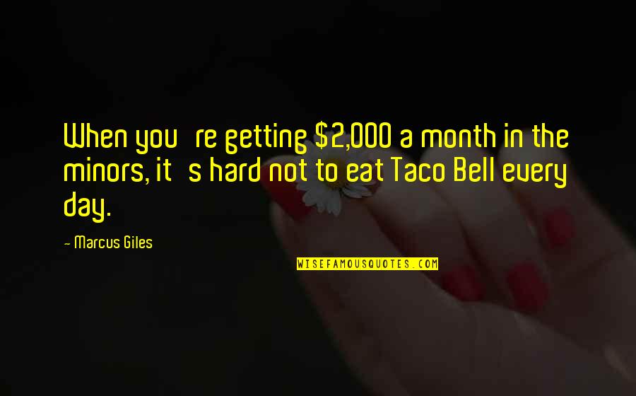 2 Months Quotes By Marcus Giles: When you're getting $2,000 a month in the