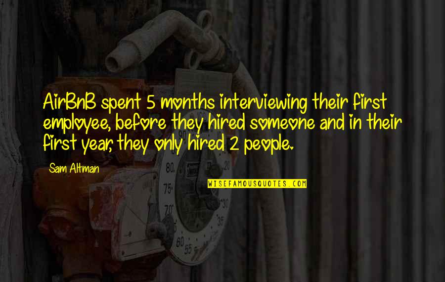 2 Months Quotes By Sam Altman: AirBnB spent 5 months interviewing their first employee,