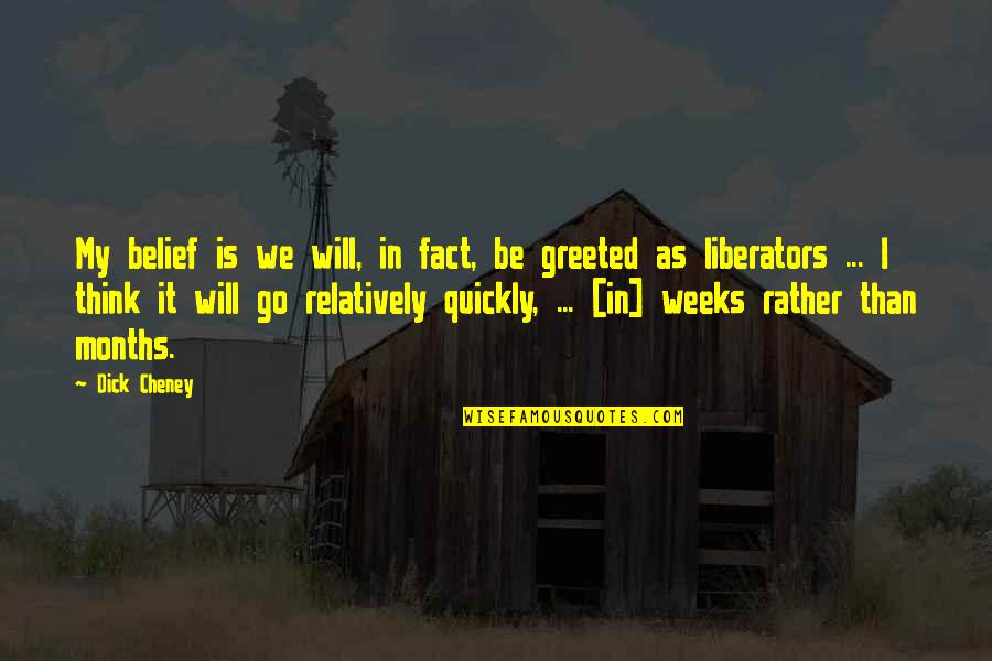 2 Months To Go Quotes By Dick Cheney: My belief is we will, in fact, be 2 Months To Go Quotes By Dick Cheney: My belief is we will, in fact, be