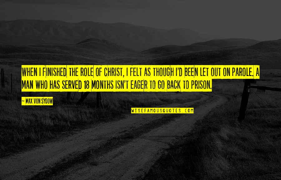 2 Months To Go Quotes By Max Von Sydow: When I finished the role of Christ, I 2 Months To Go Quotes By Max Von Sydow: When I finished the role of Christ, I