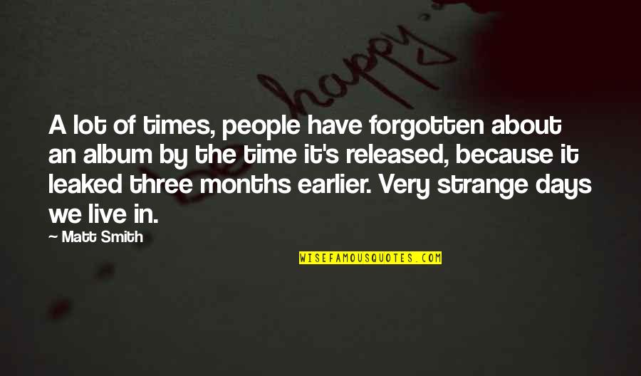 2 Months With You Quotes By Matt Smith: A lot of times, people have forgotten about