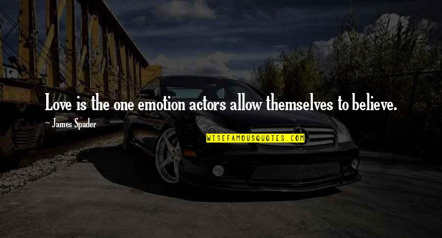 2 More Days Until Vacation Quote Quotes By James Spader: Love is the one emotion actors allow themselves