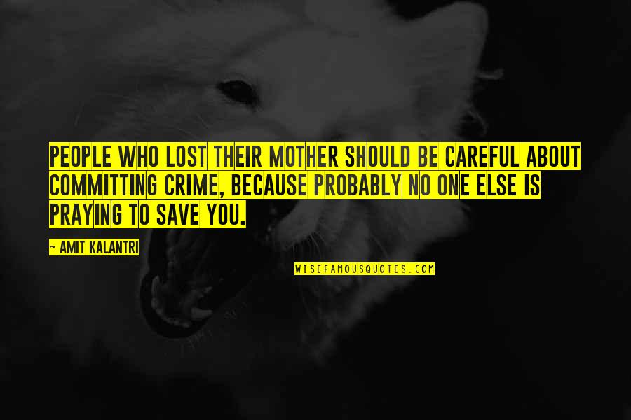 2 Mothers Quotes By Amit Kalantri: People who lost their mother should be careful