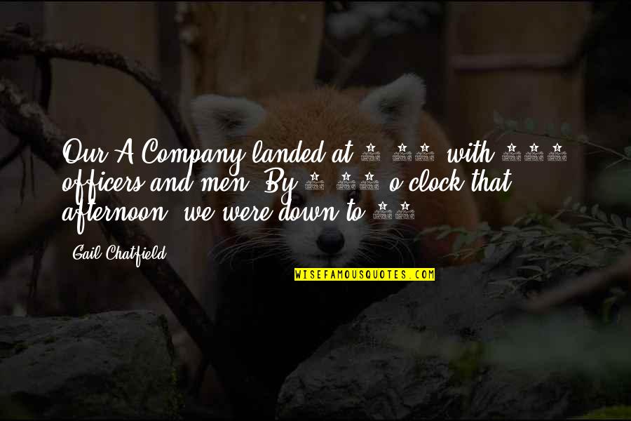 2 O'clock Quotes By Gail Chatfield: Our A Company landed at 9:03 with 250