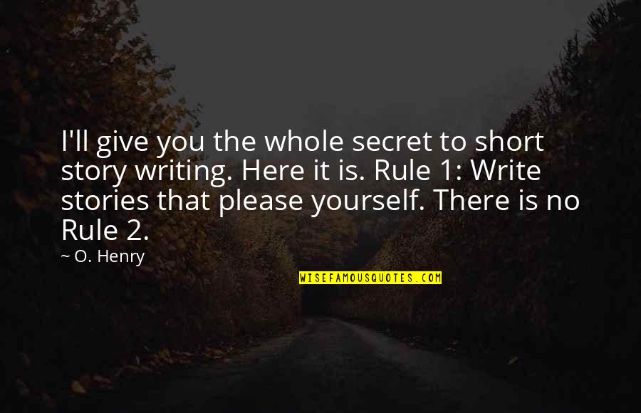 2 O'clock Quotes By O. Henry: I'll give you the whole secret to short