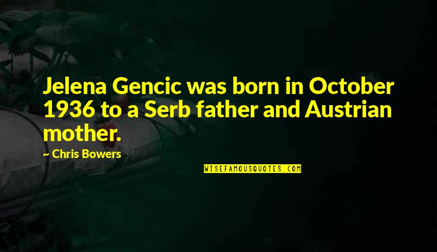 2 October Quotes By Chris Bowers: Jelena Gencic was born in October 1936 to