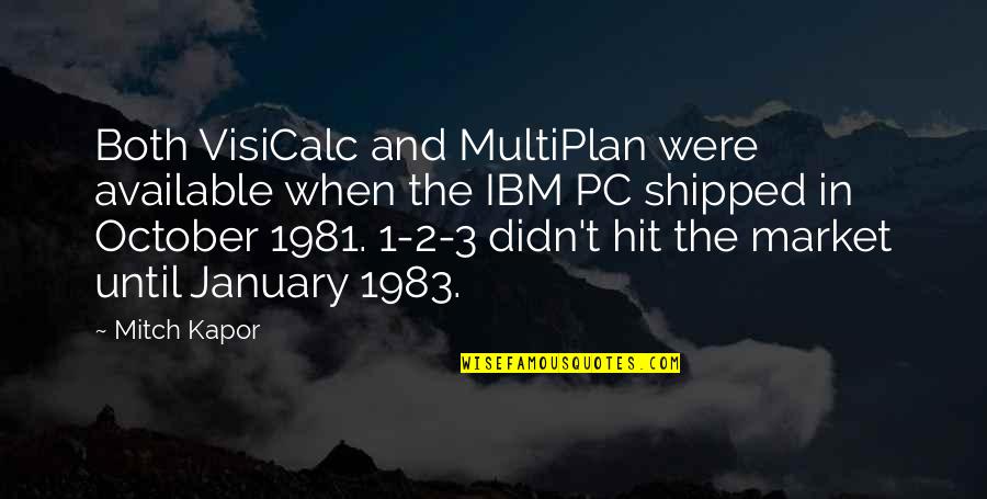 2 October Quotes By Mitch Kapor: Both VisiCalc and MultiPlan were available when the