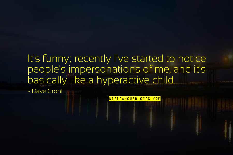 2 Of Me Quotes By Dave Grohl: It's funny; recently I've started to notice people's