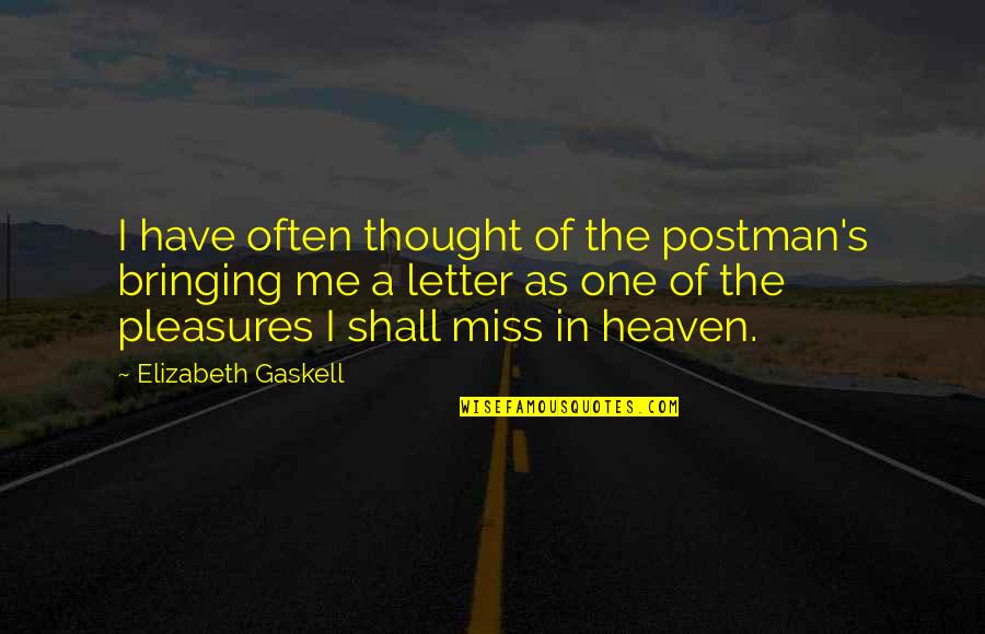 2 Or 3 Letter Quotes By Elizabeth Gaskell: I have often thought of the postman's bringing