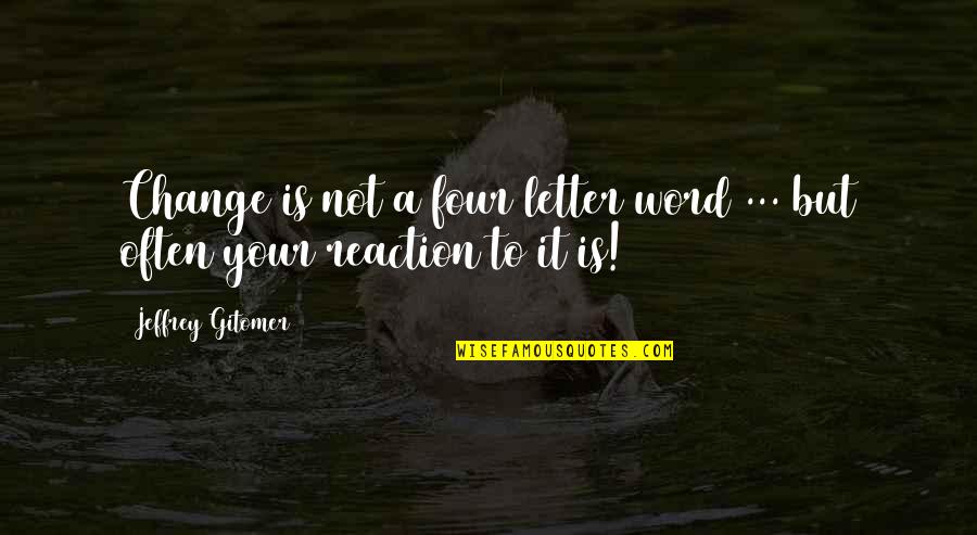 2 Or 3 Letter Quotes By Jeffrey Gitomer: Change is not a four letter word ...