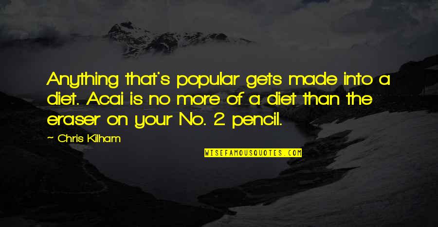 2 Pencil Quotes By Chris Kilham: Anything that's popular gets made into a diet. 2 Pencil Quotes By Chris Kilham: Anything that's popular gets made into a diet.