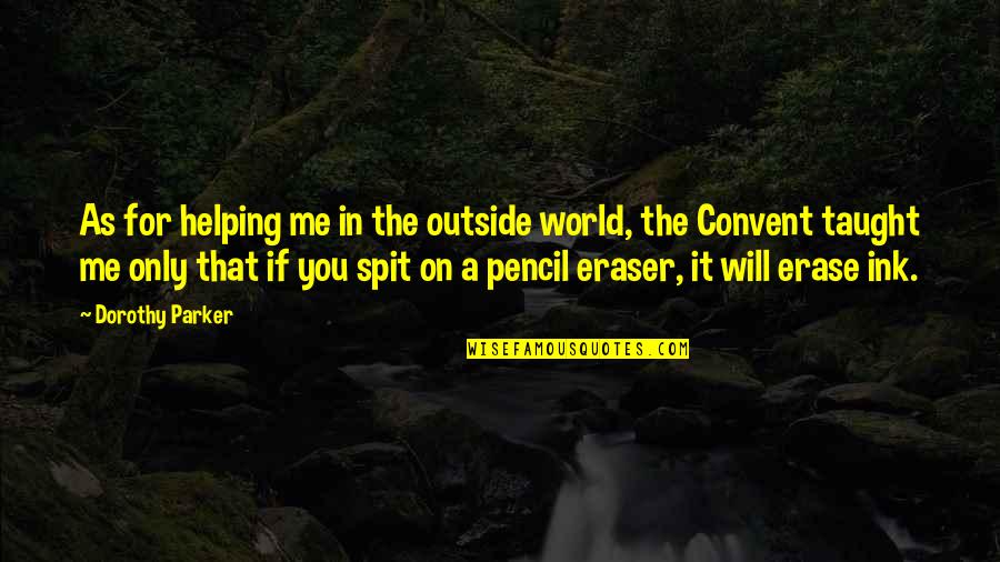 2 Pencil Quotes By Dorothy Parker: As for helping me in the outside world, 2 Pencil Quotes By Dorothy Parker: As for helping me in the outside world,