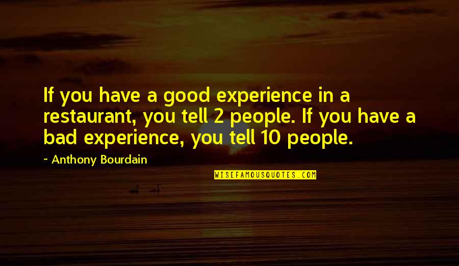 2 People Quotes By Anthony Bourdain: If you have a good experience in a