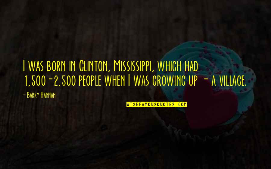 2 People Quotes By Barry Hannah: I was born in Clinton, Mississippi, which had