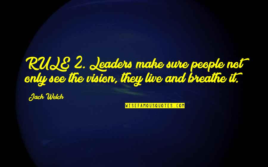 2 People Quotes By Jack Welch: RULE 2. Leaders make sure people not only