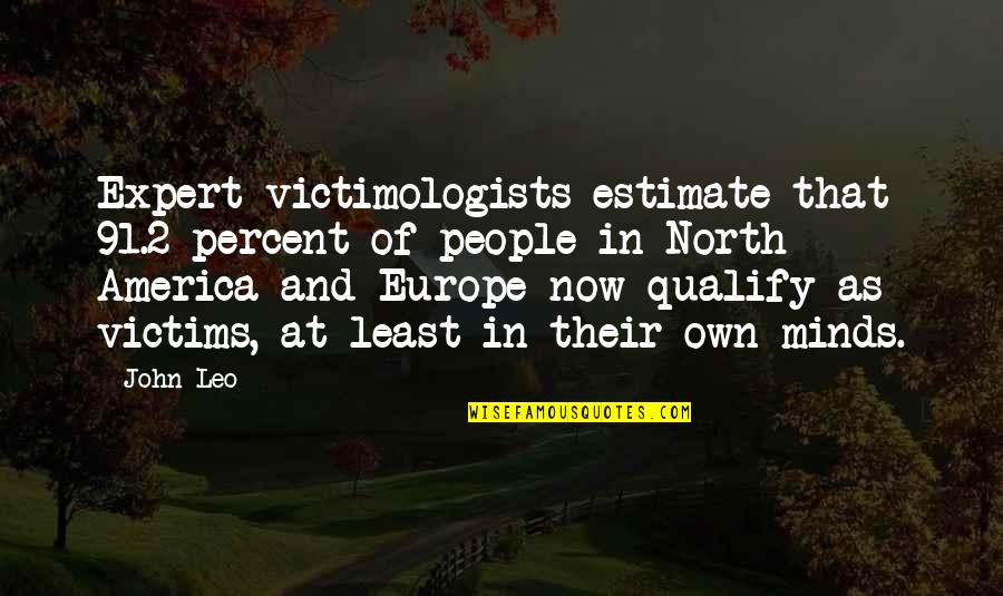 2 People Quotes By John Leo: Expert victimologists estimate that 91.2 percent of people