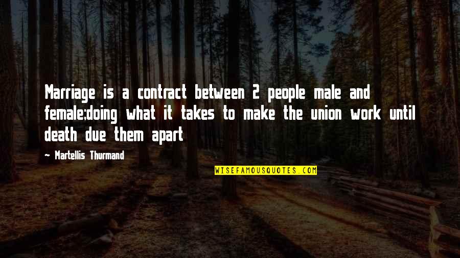 2 People Quotes By Martellis Thurmand: Marriage is a contract between 2 people male