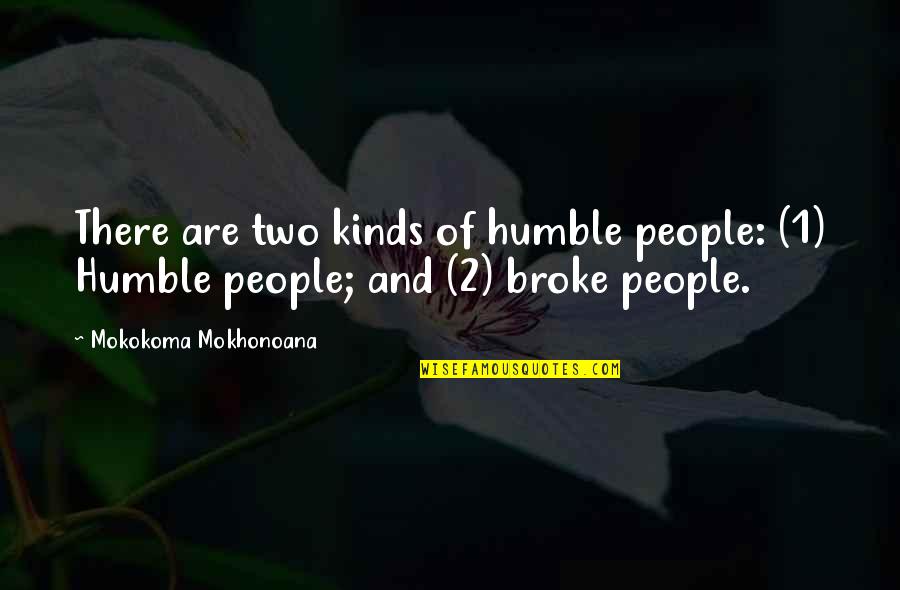 2 People Quotes By Mokokoma Mokhonoana: There are two kinds of humble people: (1)