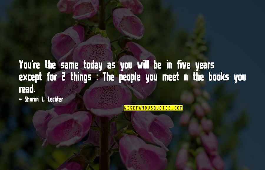 2 People Quotes By Sharon L. Lechter: You're the same today as you will be