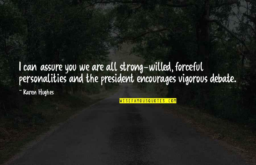 2 Personalities Quotes By Karen Hughes: I can assure you we are all strong-willed, 2 Personalities Quotes By Karen Hughes: I can assure you we are all strong-willed,