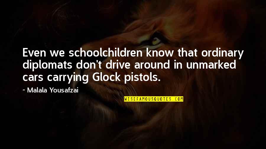 2 Pistols Quotes By Malala Yousafzai: Even we schoolchildren know that ordinary diplomats don't 2 Pistols Quotes By Malala Yousafzai: Even we schoolchildren know that ordinary diplomats don't