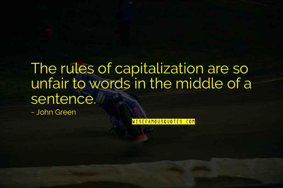 2 Sentence Quotes By John Green: The rules of capitalization are so unfair to