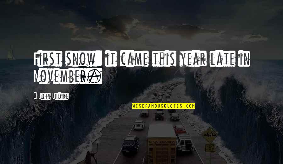 2 Sentence Quotes By John Updike: First snow: it came this year late in 2 Sentence Quotes By John Updike: First snow: it came this year late in