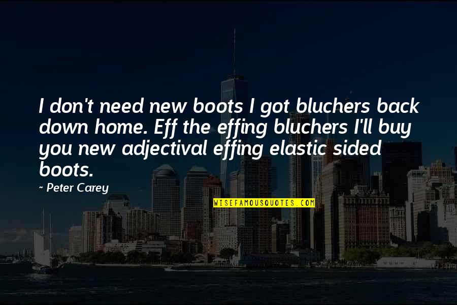2 Sided Quotes By Peter Carey: I don't need new boots I got bluchers