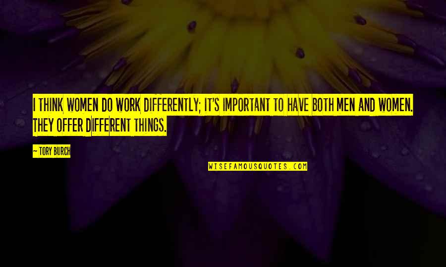 2 Sided Story Quotes By Tory Burch: I think women do work differently; it's important 2 Sided Story Quotes By Tory Burch: I think women do work differently; it's important