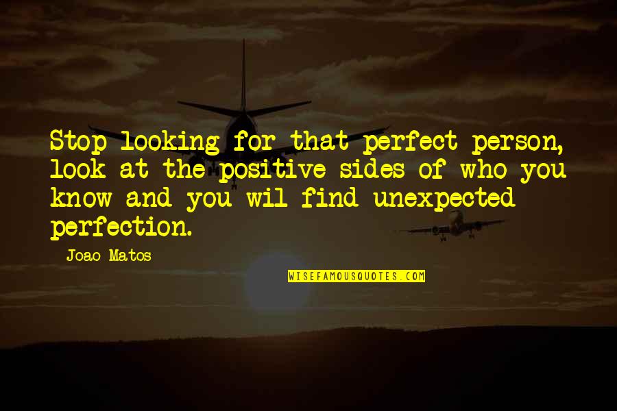 2 Sides Of A Person Quotes By Joao Matos: Stop looking for that perfect person, look at 2 Sides Of A Person Quotes By Joao Matos: Stop looking for that perfect person, look at