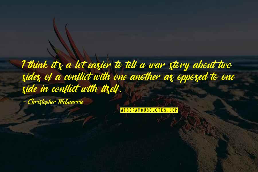 2 Sides Of Story Quotes By Christopher McQuarrie: I think it's a lot easier to tell 2 Sides Of Story Quotes By Christopher McQuarrie: I think it's a lot easier to tell