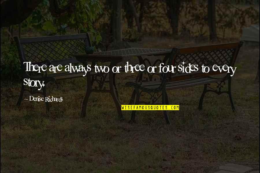 2 Sides Of The Story Quotes By Denise Richards: There are always two or three or four