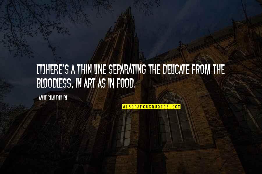 2 Sides To A Person Quotes By Amit Chaudhuri: [T]here's a thin line separating the delicate from