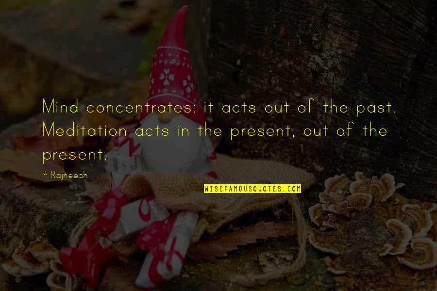 2 Sides To A Person Quotes By Rajneesh: Mind concentrates: it acts out of the past. 2 Sides To A Person Quotes By Rajneesh: Mind concentrates: it acts out of the past.