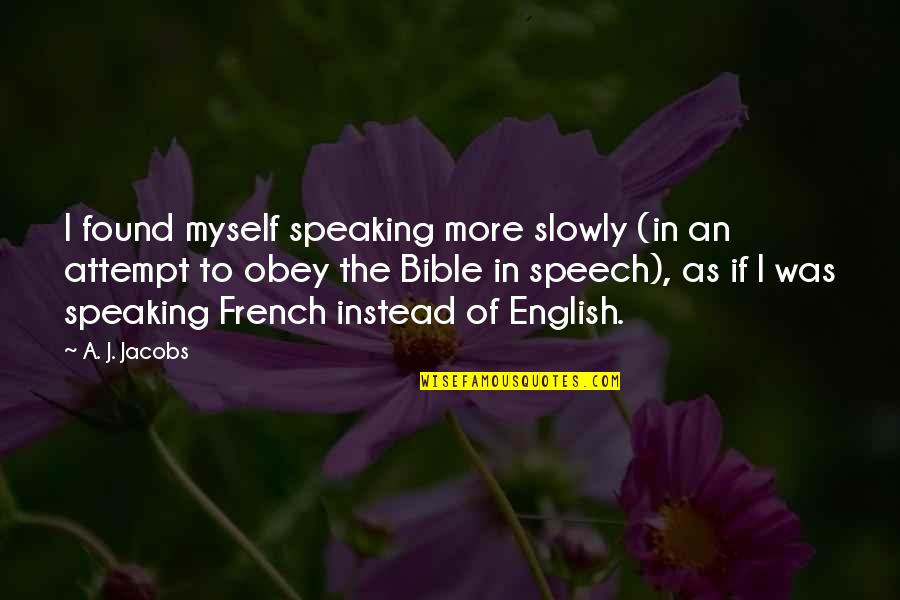 2 Speaking English Quotes By A. J. Jacobs: I found myself speaking more slowly (in an