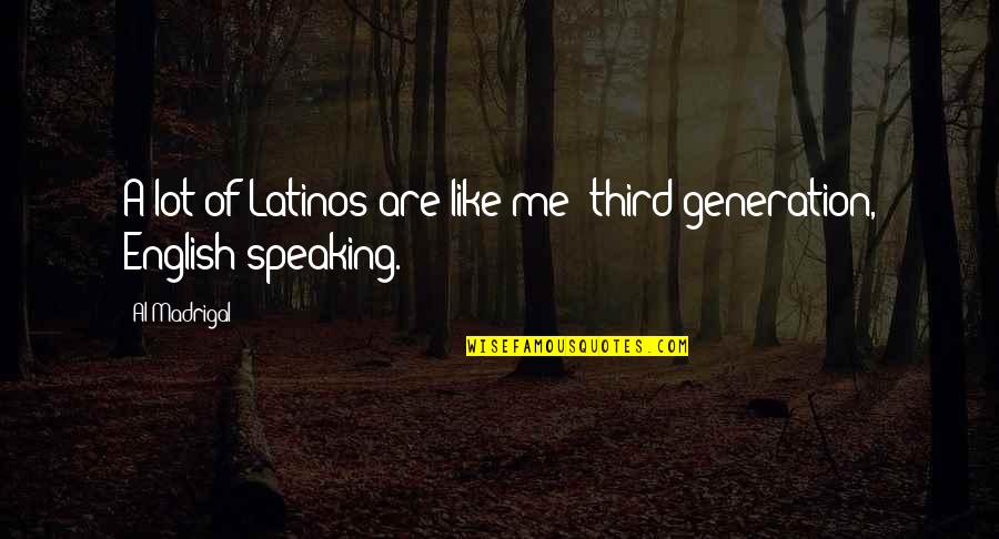 2 Speaking English Quotes By Al Madrigal: A lot of Latinos are like me: third