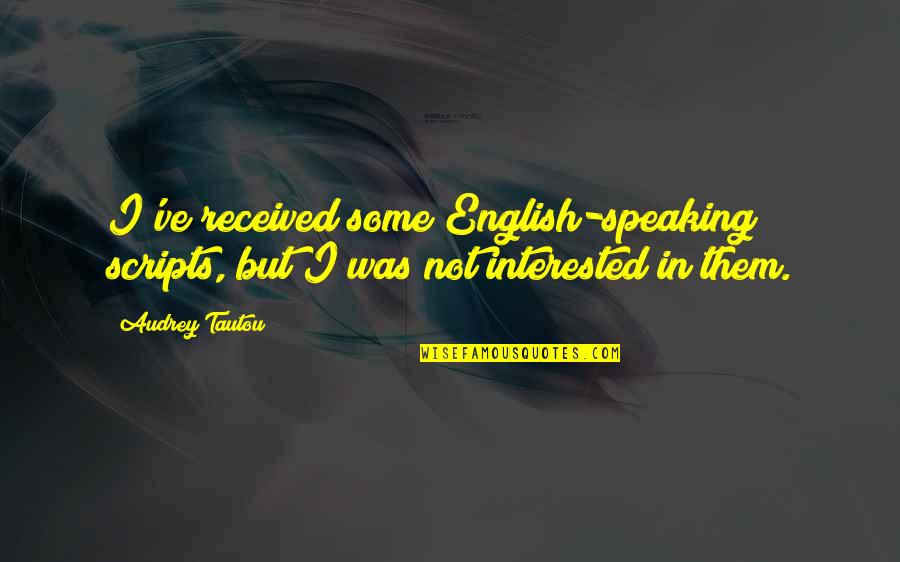 2 Speaking English Quotes By Audrey Tautou: I've received some English-speaking scripts, but I was