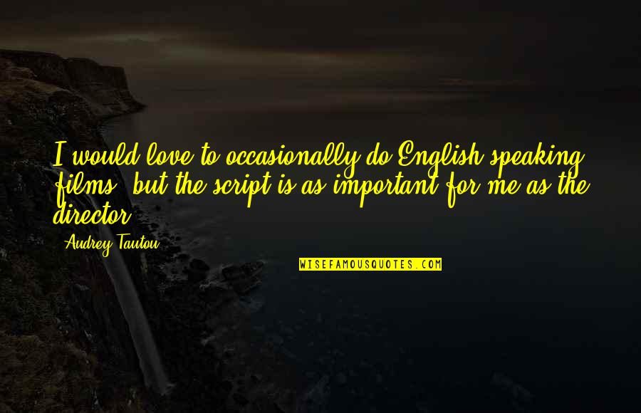 2 Speaking English Quotes By Audrey Tautou: I would love to occasionally do English-speaking films,