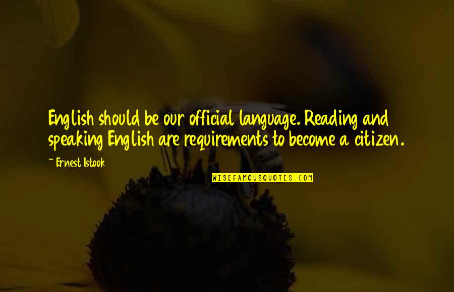 2 Speaking English Quotes By Ernest Istook: English should be our official language. Reading and