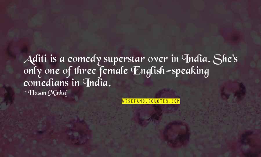 2 Speaking English Quotes By Hasan Minhaj: Aditi is a comedy superstar over in India.